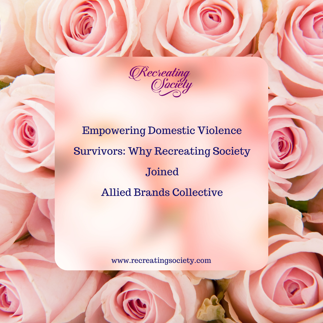 Empowering Domestic Violence Survivors: Why Recreating Society Joined Allied Brands Collective