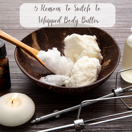 5 Reason to Switch to Whipped Body Butter