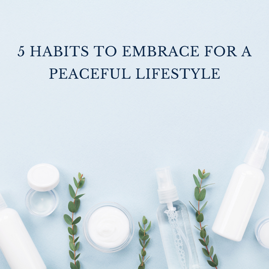 5 Habits to Embrace for a Peaceful Lifestyle