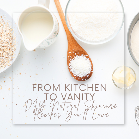 From Kitchen to Vanity: DIY Natural Skincare Recipes You'll Love